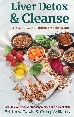 Liver Detox & Cleanse: The Natural Way to Improving Liver Health by Brittney Davis
