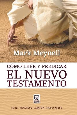 Cómo Leer Y Predicar El Nuevo Testamento book