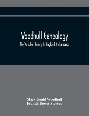 Woodhull Genealogy: The Woodhull Family In England And America book