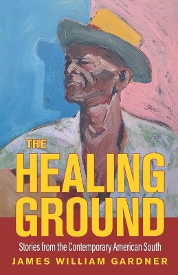 The Healing Ground: Stories from the Contemporary American South book