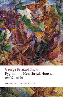 Pygmalion, Heartbreak House, and Saint Joan by George Bernard Shaw