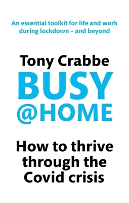 Busy@Home: How to thrive through the covid crisis by Tony Crabbe