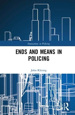 Ends and Means in Policing by John Kleinig