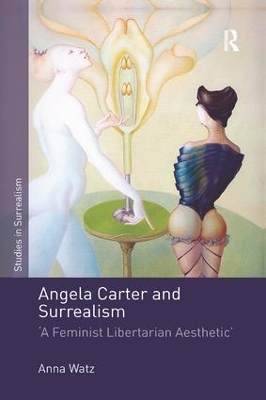 Angela Carter and Surrealism: 'A Feminist Libertarian Aesthetic' by Anna Watz
