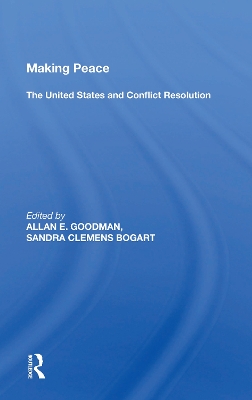 Making Peace: The United States And Conflict Resolution by Allan E. Goodman