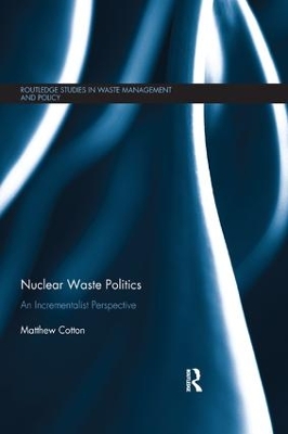 Nuclear Waste Politics: An Incrementalist Perspective by Matthew Cotton