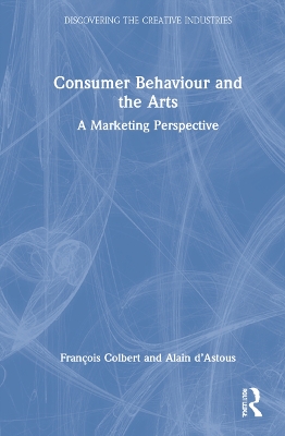 Consumer Behaviour and the Arts: A Marketing Perspective by François Colbert