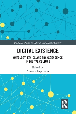 Digital Existence: Ontology, Ethics and Transcendence in Digital Culture by Amanda Lagerkvist