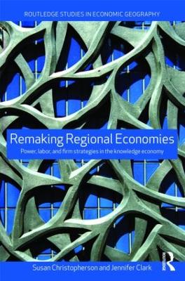 Remaking Regional Economies by Susan Christopherson