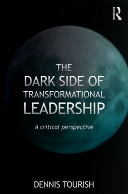 The Dark Side of Transformational Leadership by Dennis Tourish