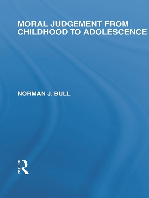 Moral Judgement from Childhood to Adolescence (International Library of the Philosophy of Education Volume 5) by Norman J Bull