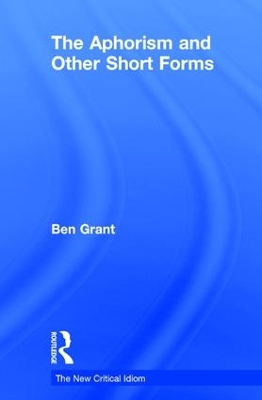 The Aphorism and Other Short Forms by Ben Grant