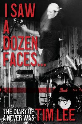 I Saw a Dozen Faces... and I rocked them all: The Diary of a Never Was book