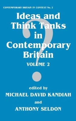 Ideas and Think Tanks in Contemporary Britain by Michael David Kandiah