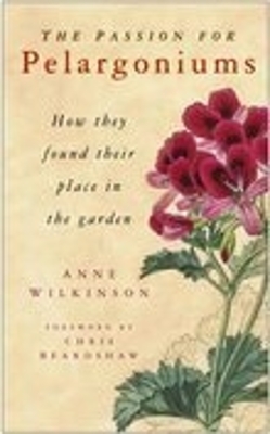 The Passion for Pelargoniums by Anne Wilkinson