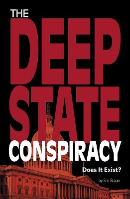 The Deep State Conspiracy, Does It Exist? by Eric Mark Braun