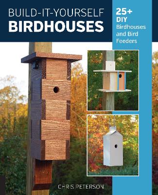 Build-It-Yourself Birdhouses: 25+ DIY Birdhouses and Bird Feeders book