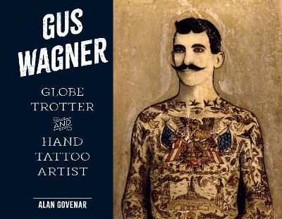 Gus Wagner: Globe Trotter and Hand Tattoo Artist book