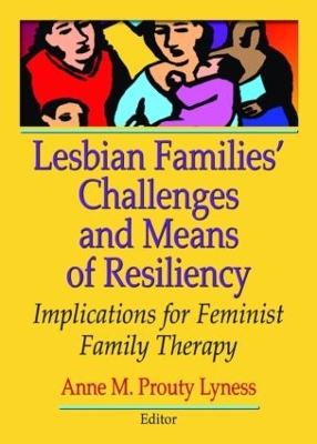 Lesbian Families' Challenges and Means of Resiliency by Anne M. Prouty Lyness