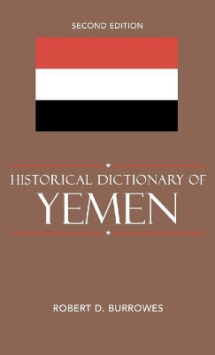 Historical Dictionary of Yemen by Robert D Burrowes