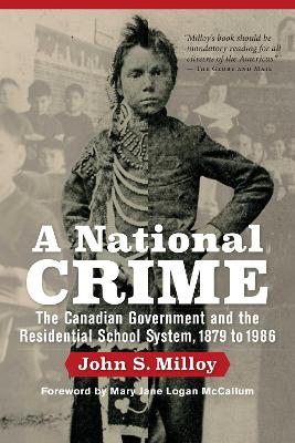A A National Crime: The Canadian Government and the Residential School System by John S. Milloy