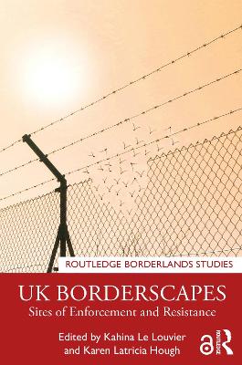 UK Borderscapes: Sites of Enforcement and Resistance by Kahina Le Louvier