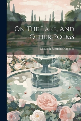 On The Lake, And Other Poems by Hapgood Elizabeth Reynolds