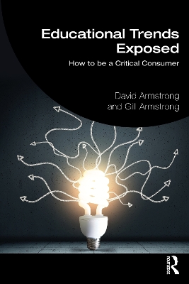 Educational Trends Exposed: How to be a Critical Consumer by David Armstrong