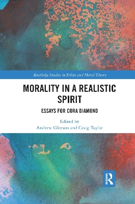 Morality in a Realistic Spirit: Essays for Cora Diamond by Andrew Gleeson