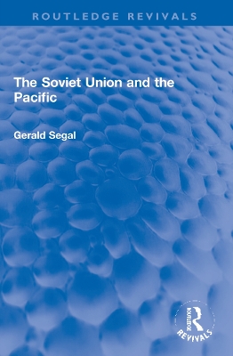 The Soviet Union and the Pacific by Gerald Segal
