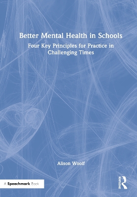 Better Mental Health in Schools: Four Key Principles for Practice in Challenging Times book