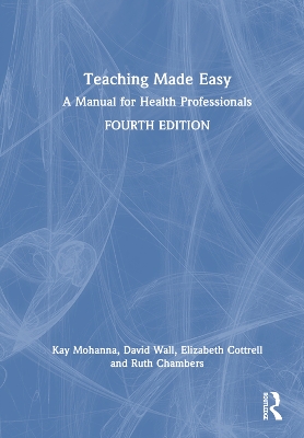 Teaching Made Easy: A Manual for Health Professionals by Kay Mohanna