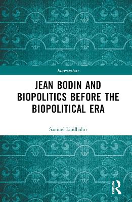 Jean Bodin and Biopolitics Before the Biopolitical Era by Samuel Lindholm