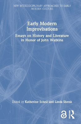 Early Modern Improvisations: Essays on History and Literature in Honor of John Watkins by Katherine Scheil