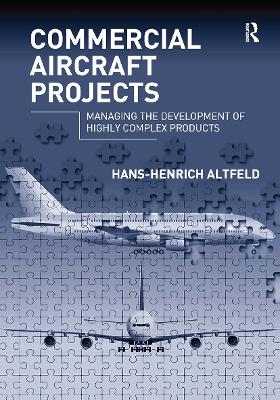 Commercial Aircraft Projects: Managing the Development of Highly Complex Products by Hans-Henrich Altfeld