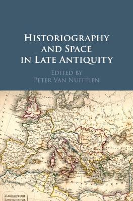 Historiography and Space in Late Antiquity book