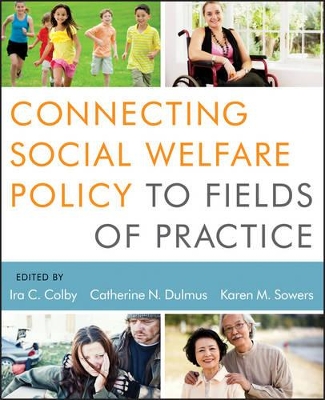 Connecting Social Welfare Policy to Fields of Practice by Ira C. Colby
