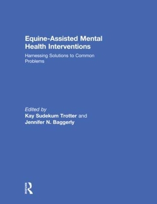 Equine-Assisted Mental Health Interventions: Harnessing Solutions to Common Problems by Kay Sudekum Trotter