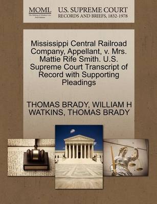 Mississippi Central Railroad Company, Appellant, V. Mrs. Mattie Rife Smith. U.S. Supreme Court Transcript of Record with Supporting Pleadings book