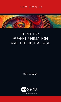 Puppetry, Puppet Animation and the Digital Age by Rolf Giesen