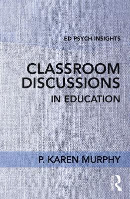 Classroom Discussions in Education by P. Karen Murphy