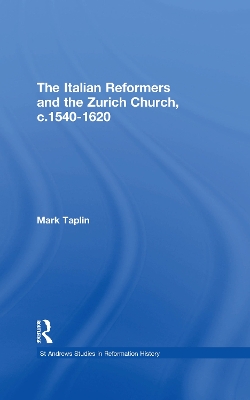 The The Italian Reformers and the Zurich Church, c.1540-1620 by Mark Taplin