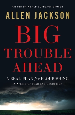 Big Trouble Ahead: A Real Plan for Flourishing in a Time of Fear and Deception book