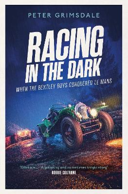 Racing in the Dark: How the Bentley Boys Conquered Le Mans book