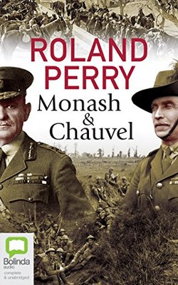 Monash and Chauvel: How Australia’s Two Greatest Generals Changed the Course of World History by Roland Perry