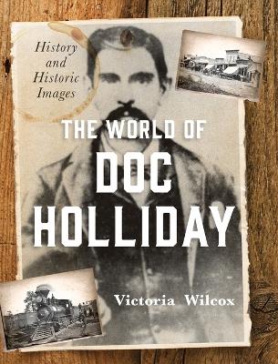 The World of Doc Holliday: History and Historic Images book