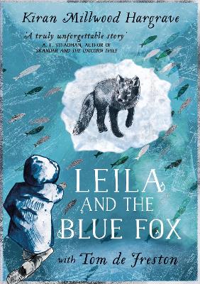 Leila and the Blue Fox: An enthralling, uplifting adventure story from the creators of JULIA AND THE SHARK by Kiran Millwood Hargrave
