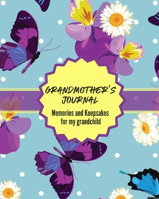 Grandma's Journal Memories and Keepsakes For My Grandchild: Keepsake Memories For My Grandchild Gift Of Stories and Wisdom Wit Words of Advice book