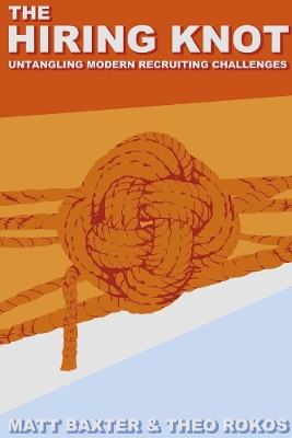 The Hiring Knot: Untangling Modern Recruiting Challenges book