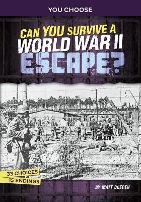 Can You Survive a World War II Escape?: An Interactive History Adventure by Matt Doeden